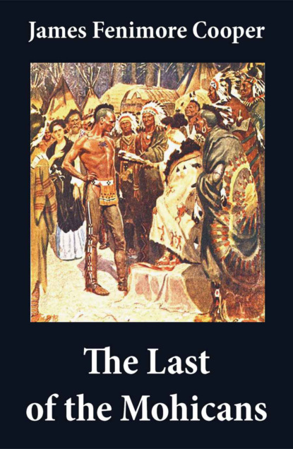 James Fenimore Cooper - The Last of the Mohicans (illustrated) + The Pathfinder + The Deerslayer (3 Unabridged Classics)