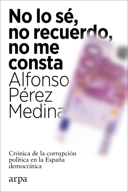 Alfonso Pérez Medina - No lo sé, no recuerdo, no me consta