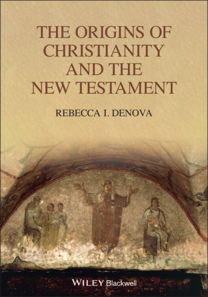 The Origins of Christianity and the New Testament (Rebecca I. Denova). 