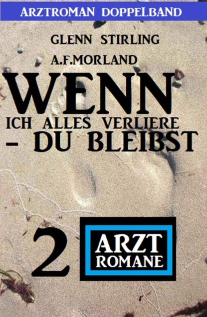 

Wenn ich alles verliere - du bleibst: 2 Arztromane - Arztroman Doppelband