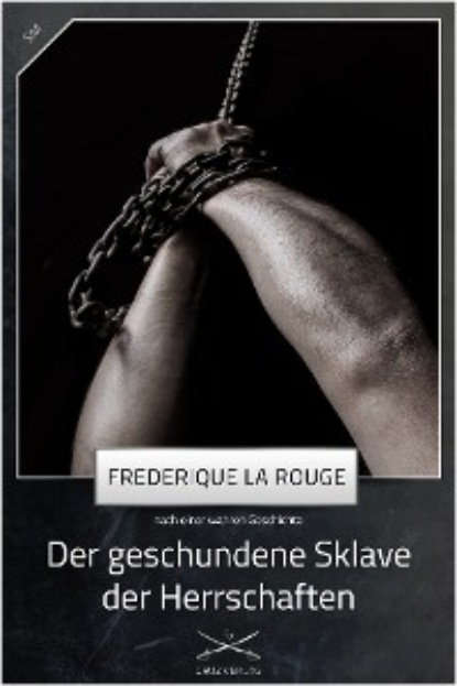 Frederique La Rouge - Der geschundene Sklave der Herrschaften