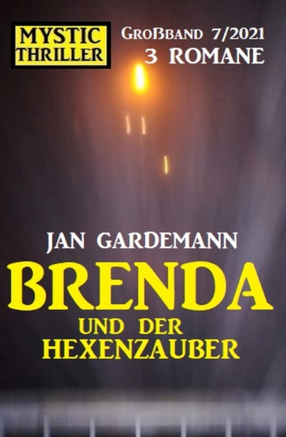 

Brenda und der Hexenzauber: Mystic Thriller Großband 3 Romane 7/2021