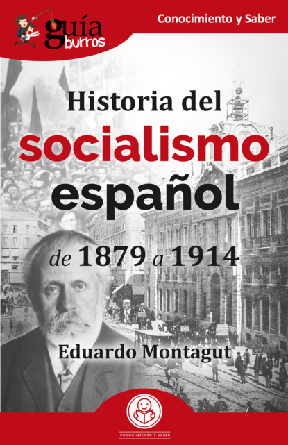 Eduardo Montagut - GuíaBurros: Historia del socialismo español