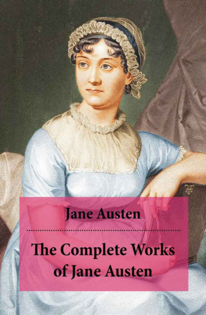 Jane Austen - The Complete Works of Jane Austen (Unabridged)