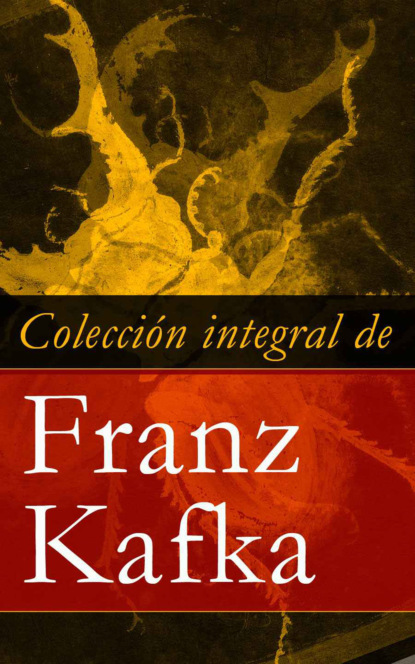 Franz Kafka - Colección integral de Franz Kafka