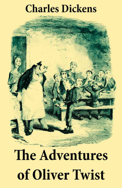 Charles Dickens - The Adventures of Oliver Twist: Unabridged with the Original Illustrations by George Cruikshank