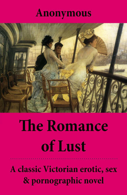 

The Romance of Lust (The Complete Volumes) - A classic Victorian erotic, sex & pornographic novel