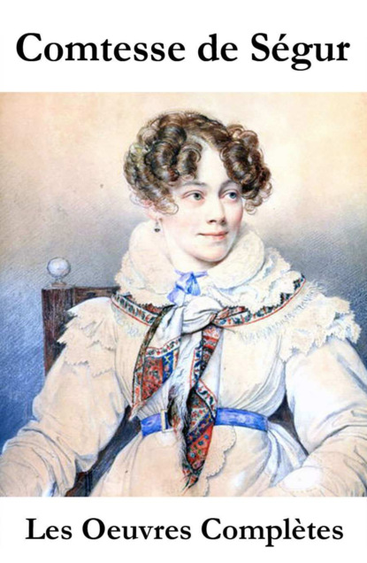 Comtesse de Ségur - Les Oeuvres Complètes de la Comtesse de Ségur