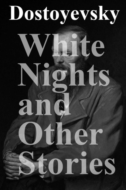Fyodor Dostoyevsky - White Nights and Other Stories