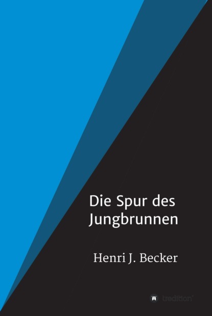Henri Joachim Becker - Die Spur des Jungbrunnen