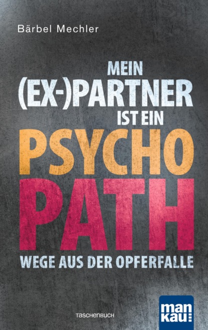 Mein (Ex-)Partner ist ein Psychopath (Bärbel Mechler). 