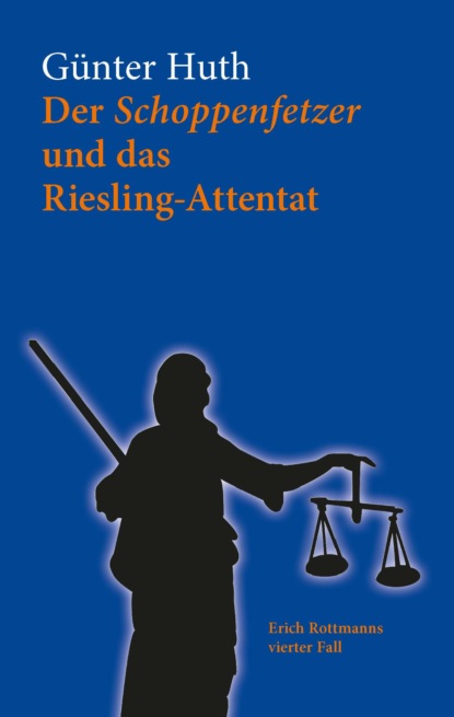 Der Schoppenfetzer und das Riesling-Attentat (Günter Huth). 