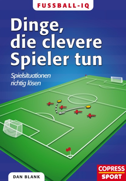 Fußball-IQ - Dinge, die clevere Spieler tun (Dan Blank). 