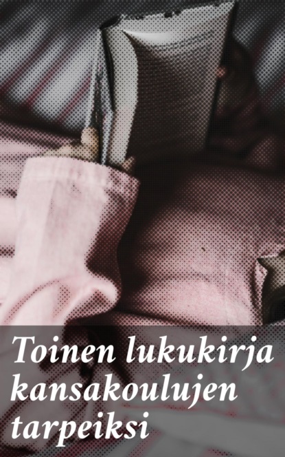 

Toinen lukukirja kansakoulujen tarpeiksi