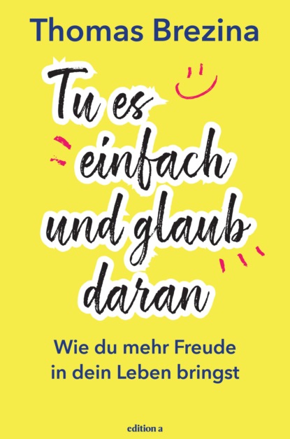 Tu es einfach und glaub daran (Thomas Brezina). 