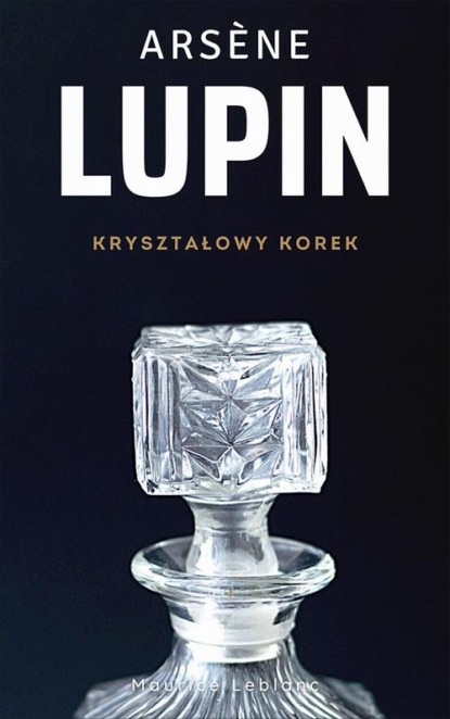 

Arsene Lupin. Kryształowy korek