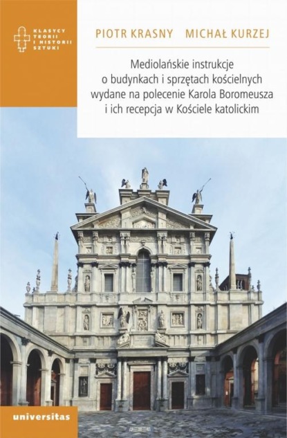 

Mediolańskie instrukcje o budynkach i sprzętach kościelnych wydane na polecenie Karola Boromeusza i ich recepcja w Kościele katolickim