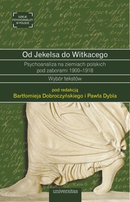 

Od Jekelsa do Witkacego Psychoanaliza na ziemiach polskich pod zaborami 1900-1918