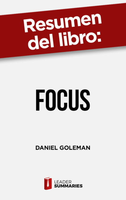 

Resumen del libro "Focus" de Daniel Goleman