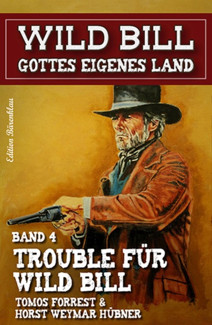 

Trouble für Wild Bill: Wild Bill - Gottes eigenes Land Band 4