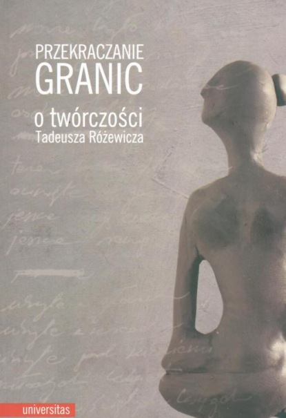 

Przekraczanie granic O twórczości Tadeusza Różewicza