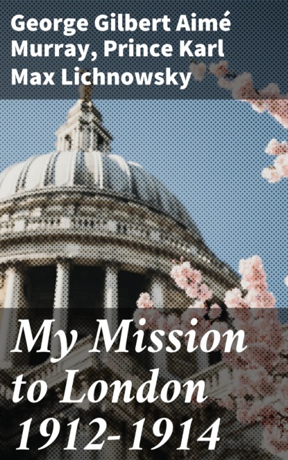 

My Mission to London 1912-1914