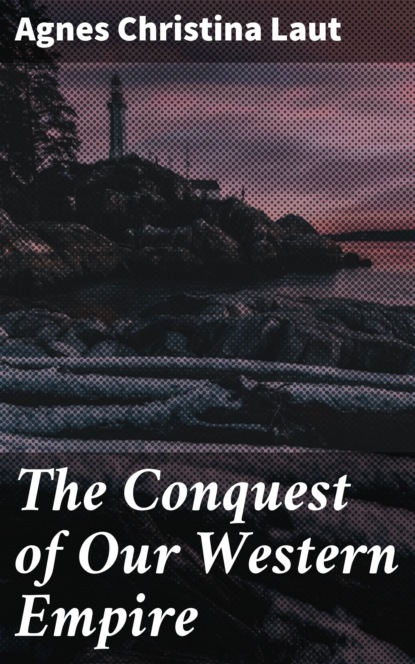 

The Conquest of Our Western Empire