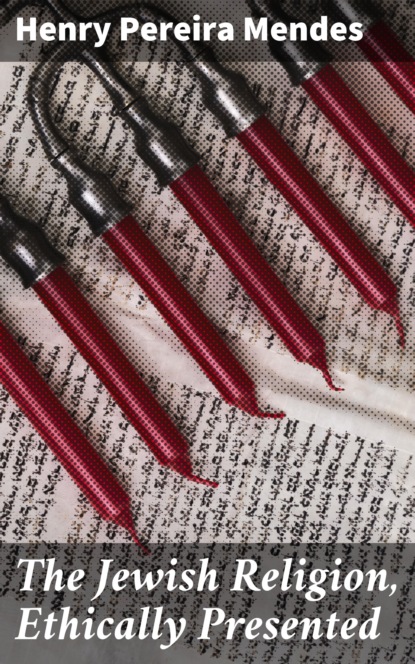 

The Jewish Religion, Ethically Presented