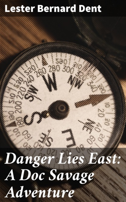 

Danger Lies East: A Doc Savage Adventure