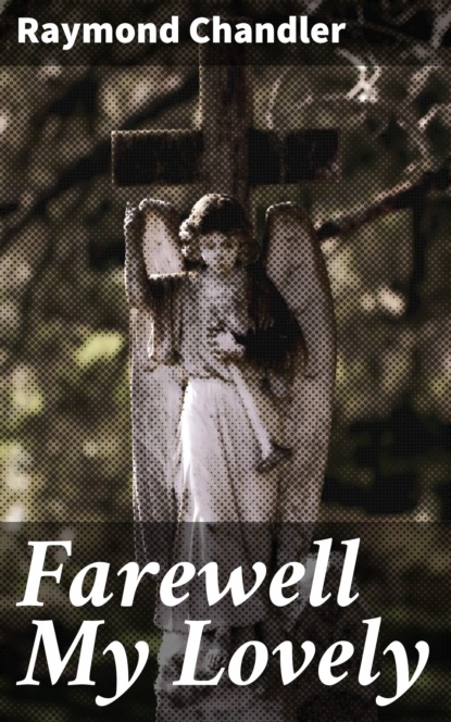 

Farewell My Lovely