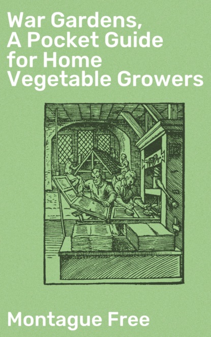 

War Gardens, A Pocket Guide for Home Vegetable Growers