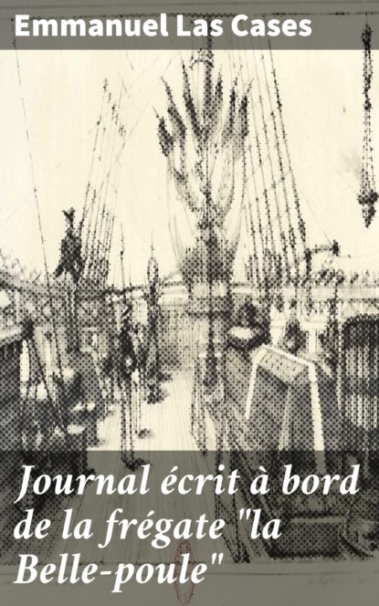 

Journal écrit à bord de la frégate "la Belle-poule"