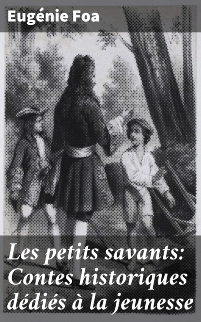 

Les petits savants: Contes historiques dédiés à la jeunesse