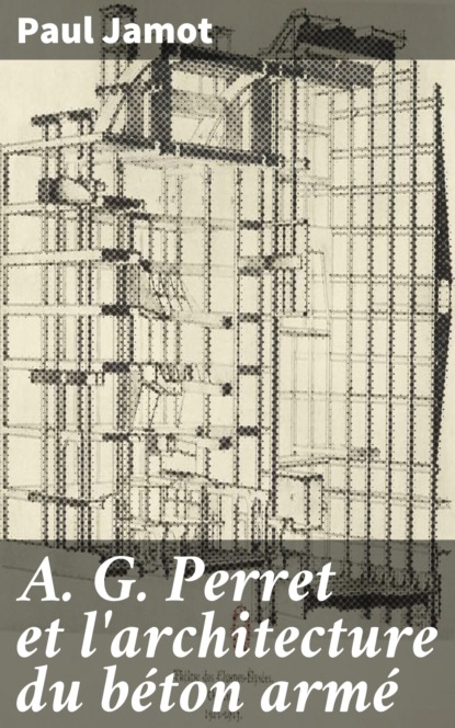 

A. G. Perret et l'architecture du béton armé