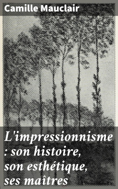 

L'impressionnisme : son histoire, son esthétique, ses maîtres