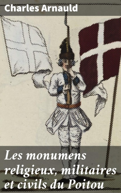 

Les monumens religieux, militaires et civils du Poitou