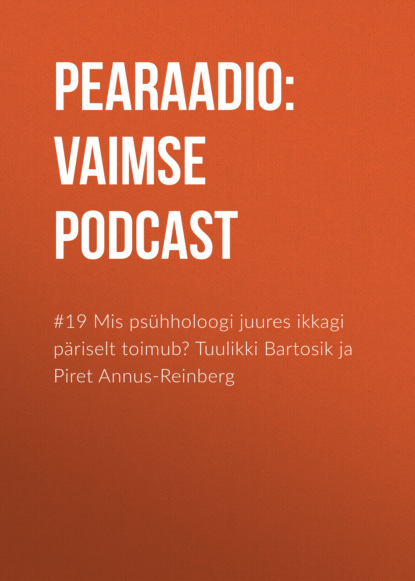 

#19 Mis psühholoogi juures ikkagi päriselt toimub Tuulikki Bartosik ja Piret Annus-Reinberg