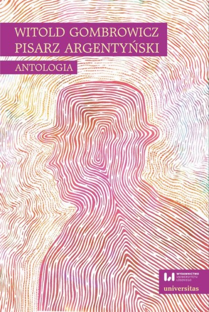 

Witold Gombrowicz, pisarz argentyński. Antologia