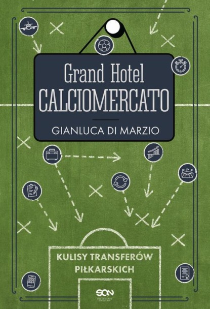 

Grand Hotel Calciomercato. Kulisy transferów piłkarskich