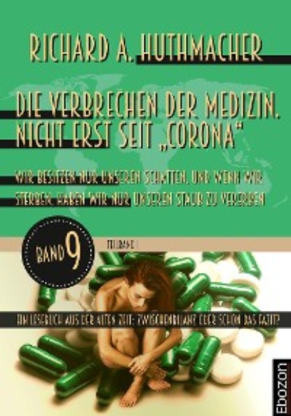 

Die Verbrechen der Medizin. Nicht erst seit „Corona“ (Teilband 1)