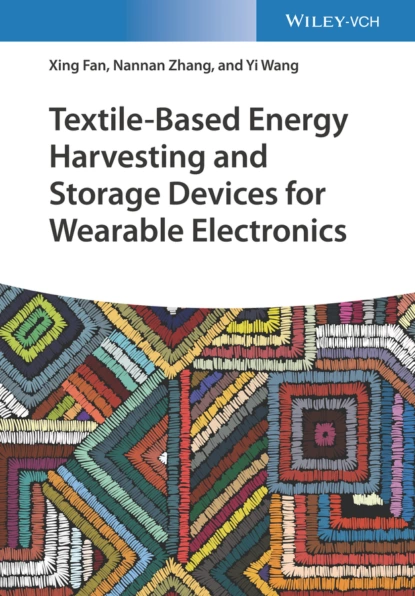 Обложка книги Textile-Based Energy Harvesting and Storage Devices for Wearable Electronics, Yi  Wang