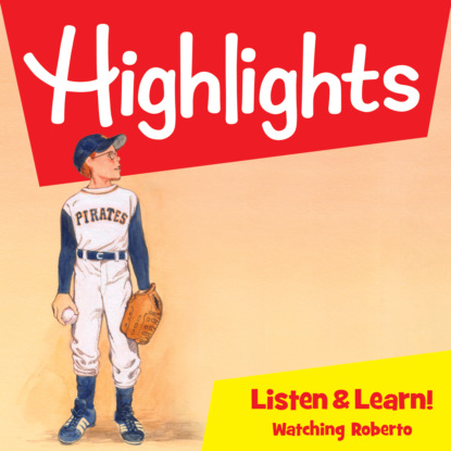 Highlights Listen & Learn!, Watching Roberto (Unabridged) - Highlights For Children