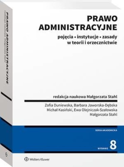

Prawo administracyjne. Pojęcia, instytucje, zasady w teorii i orzecznictwie