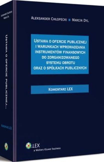 

Ustawa o ofercie publicznej i warunkach wprowadzania instrumentów finansowych do zorganizowanego systemu obrotu oraz spółkach publicznych. Komentarz