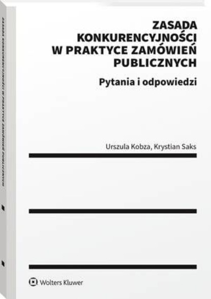 

Zasada konkurencyjności w praktyce zamówień publicznych. Pytania i odpowiedzi