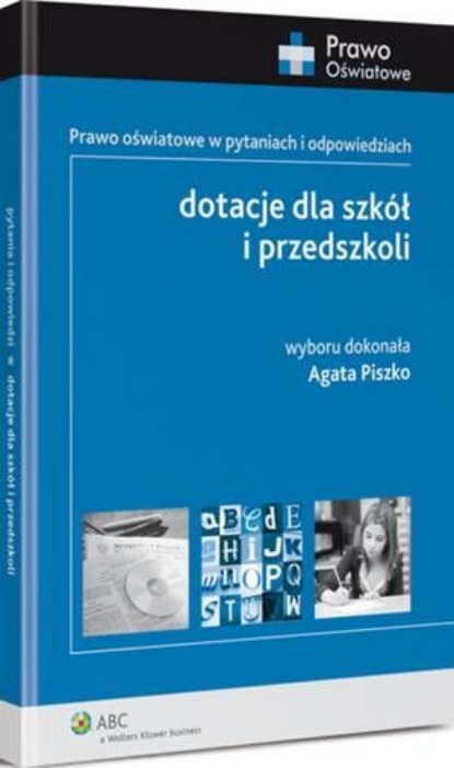 

Dotacje dla szkół i przedszkoli. Prawo oświatowe w pytaniach i odpowiedziach