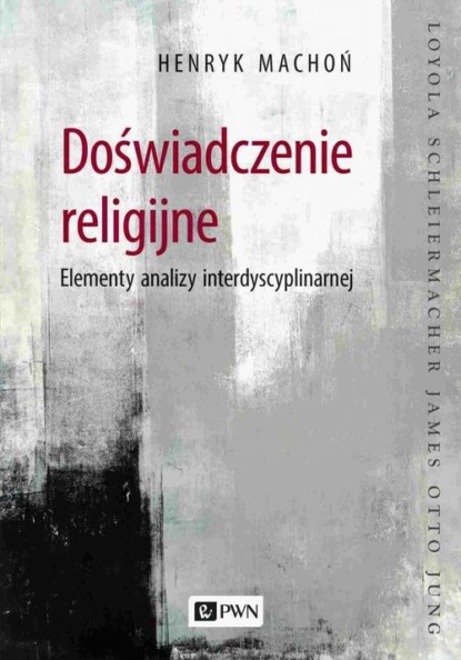 

Doświadczenie religijne. Elementy analizy interdyscyplinarnej