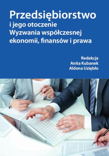 

Przedsiębiorstwo i jego otoczenie. Wyzwania współczesnej ekonomii, finansów i prawa