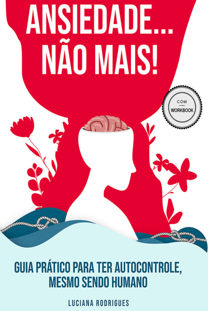 

Ansiedade...não mais! Guía prático para ter autocontrole, mesmo sendo humano