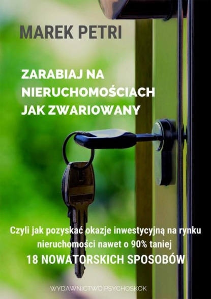 

Zarabiaj na nieruchomościach jak zwariowany. Czyli jak pozyskać okazje inwestycyjna na rynku nieruchomości nawet o 90% taniej - 18 nowatorskich sposobów